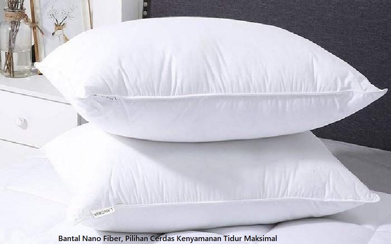 Bantal Nanofiber, Pilihan Cerdas Kenyamanan Tidur Maksimal