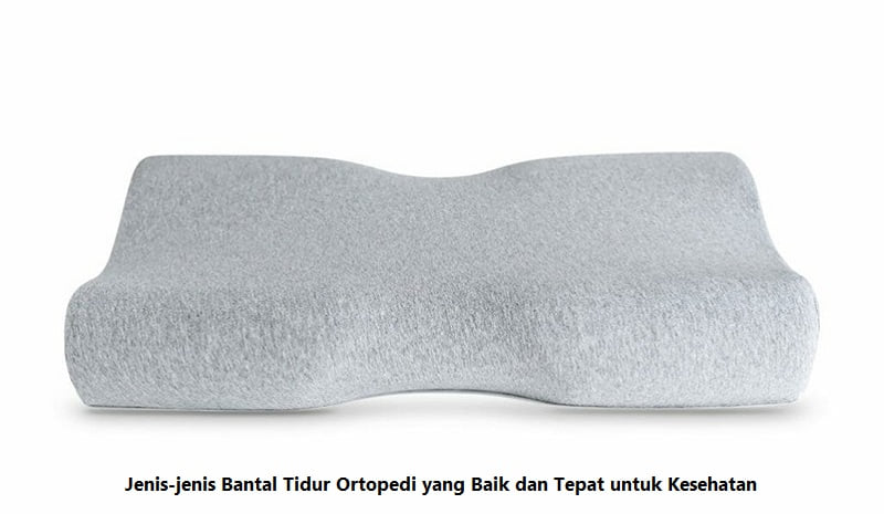 Jenis-jenis Bantal Tidur Ortopedi yang Baik dan Tepat untuk Kesehatan