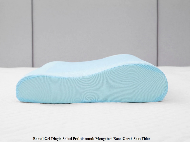 Bantal Gel Dingin Solusi Praktis untuk Mengatasi Rasa Gerah Saat Tidur