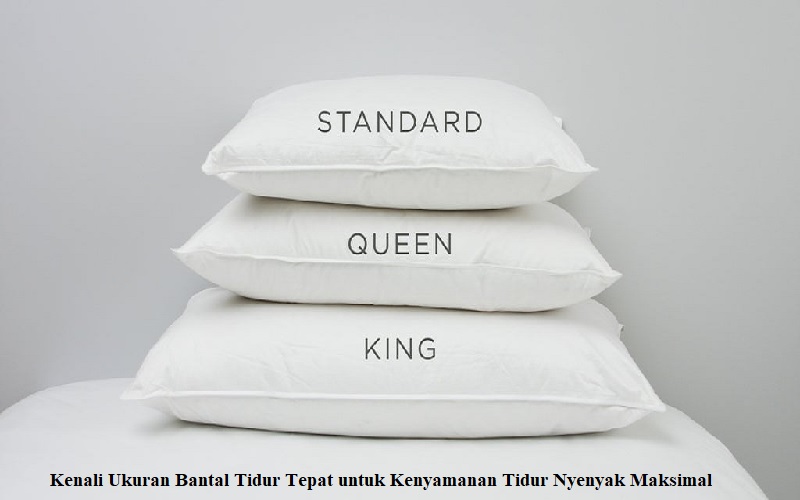 Kenali Ukuran Bantal Tidur Tepat untuk Kenyamanan Tidur Nyenyak Maksimal