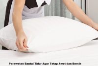 Perawatan Bantal Tidur Agar Tetap Awet dan Bersih